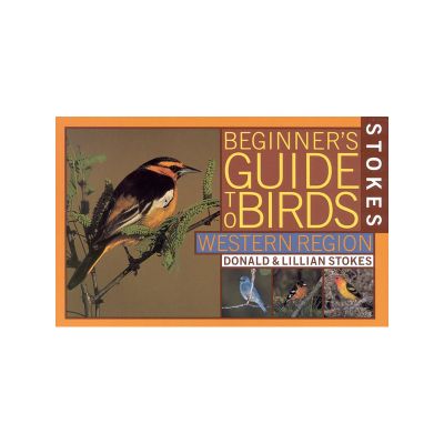 Stokes Beginner's Guide to Birds; Western Region