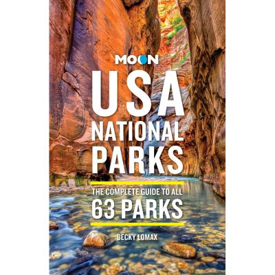 USA National Parks; The Complete Guide to all 63 Parks