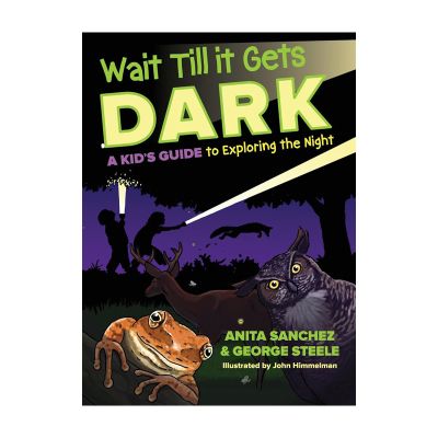 Wait Till it Gets Dark; A Kid's Guide to Exploring the Night